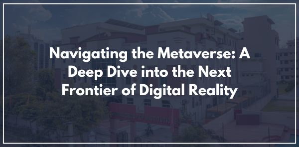 Navigating the Metaverse: A Deep Dive into the Next Frontier of Digital Reality