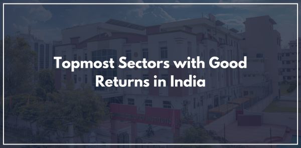 Topmost Sectors with Good Returns in India