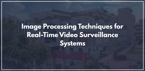 Image Processing Techniques for Real-Time Video Surveillance Systems