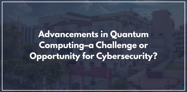Advancements in Quantum Computing–a Challenge or Opportunity for Cybersecurity