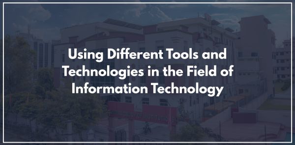 Using Different Tools and Technologies in the Field of Information Technology