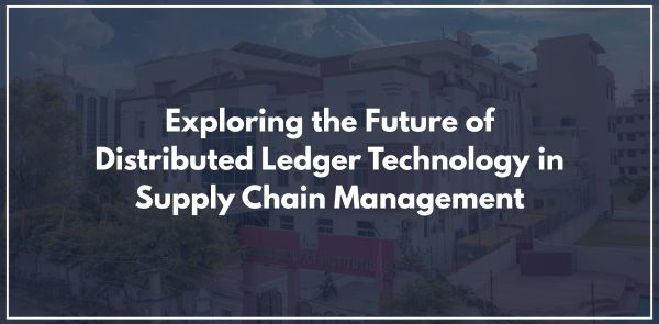 Exploring the Future of Distributed Ledger Technology in Supply Chain Management