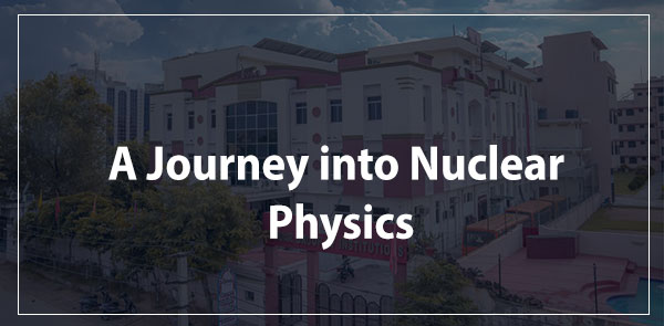 A Journey into Nuclear Physics