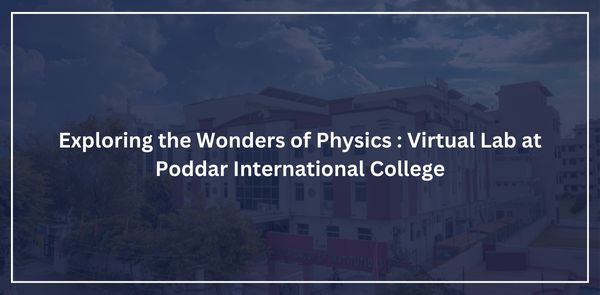 Exploring the Wonders of Physics: Virtual Lab at Poddar International College