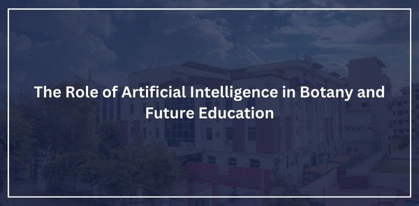 The Role of Artificial Intelligence in Botany and Future Education: Poddar College's Innovative Approach