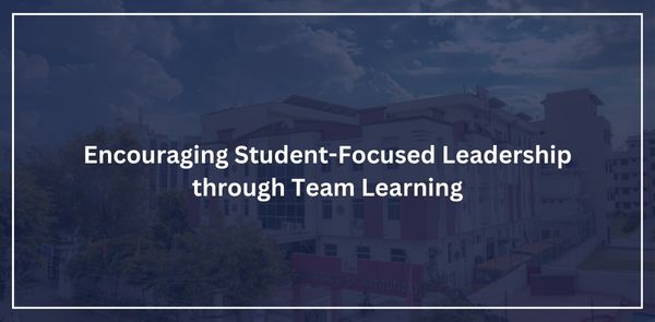 Encouraging Student-Focused Leadership through Team Learning: A Fun Approach at Science Department in Poddar International College