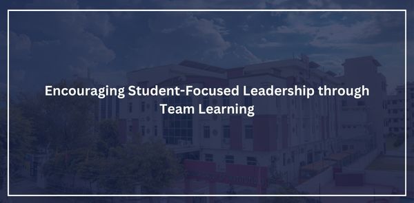 Encouraging Student-Focused Leadership through Team Learning: A Fun Approach in the Science Department at Poddar International College