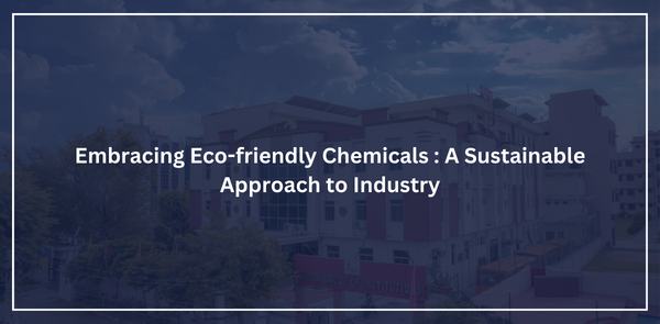 Embracing Eco-friendly Chemicals: A Sustainable Approach to Industry