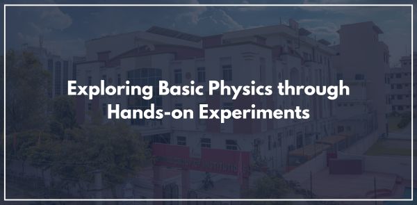 Exploring Basic Physics through Hands-on Experiments