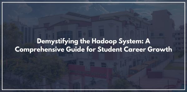Demystifying the Hadoop System: A Comprehensive Guide for Student Career Growth