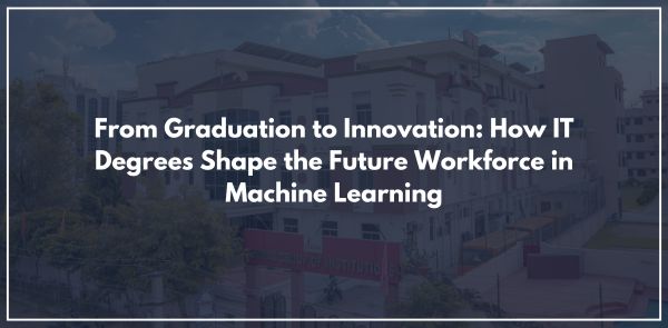 From Graduation to Innovation: How IT Degrees Shape the Future Workforce in Machine Learning