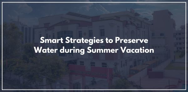 Smart Strategies to Preserve Water during Summer Vacation