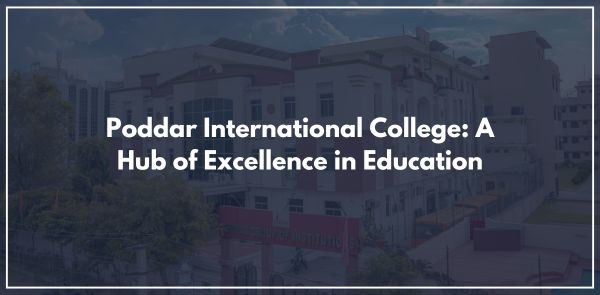 Poddar International College: A Hub of Excellence in Education